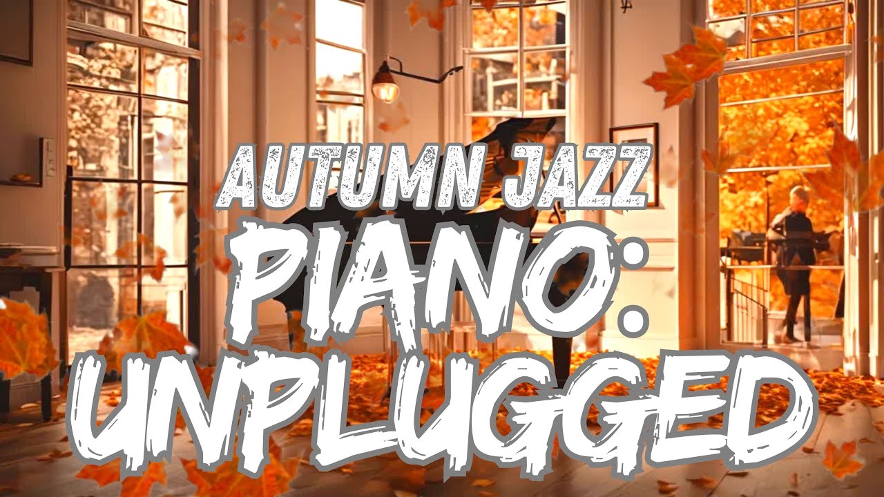 🍂 OCTOBER Jazz Piano Unplugged | Home 🍂 Coffee 🍂 Restaurant - YouTube