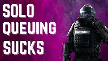 This is why I HATE Solo Queuing! | Rainbow Six Siege