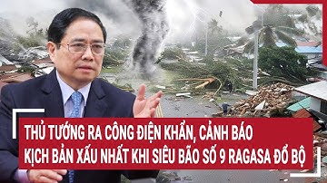 Thủ tướng ra công điện khẩn, cảnh báo kịch bản xấu nhất khi siêu bão số 9 Ragasa đổ bộ