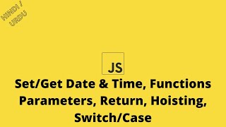 JS Class 06 | Set/Get Date & Time, Functions Parameters, Return, Hoisting, Switch/Case | Hindi/Urdu
