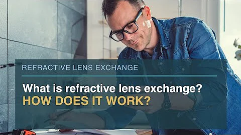 What is refractive lens exchange? How does it work?