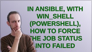 In ansible, with win_shell (Powershell), how to force the job status into failed