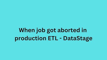 When Job got Aborted in Production ETL - DataStage | @datastagetraining