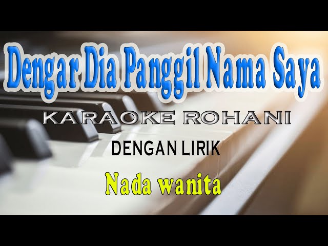 DENGAR DIA PANGGIL NAMA SAYA ll KARAOKE ROHANI ll KUJAWAB YA YA YA ll NADA RENDAH C=DO class=