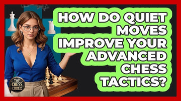 How Do Quiet Moves Improve Your Advanced Chess Tactics? - The Chess Codex