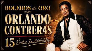 Colección de Oro - Los 15 Boleros Inmortales De ORLANDO CONTRERAS Update