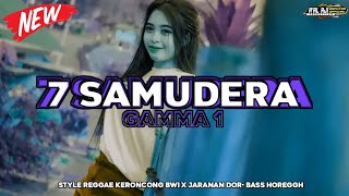 Dj 7 Samudera - Gamma 1 • Style Keroncong Bwi X Jaranan Dor •Bass Horeggh • Viral Tiktok Terbaru