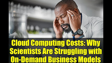 Cloud Computing Costs: Why Scientists Are Struggling with On-Demand Business Models