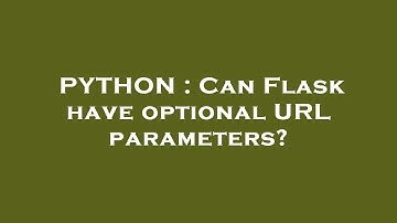 PYTHON : Can Flask have optional URL parameters?