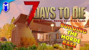 7DTD - Building The Horde Base, Hatch Base - Alpha 19 - 7 Days To Die Lets Play