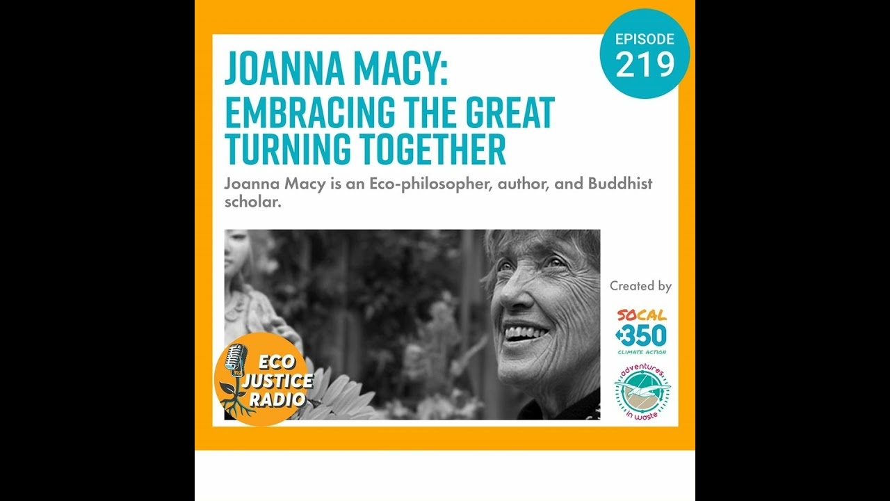 Joanna Macy: Embracing the Great Turning Together - EcoJustice Radio