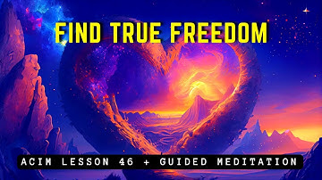 Find True Freedom: Forgive with Divine Love | ACIM 46