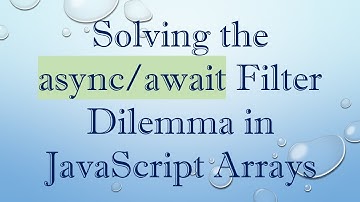 Solving the async/await Filter Dilemma in JavaScript Arrays