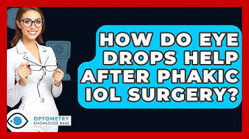 How Do Eye Drops Help After Phakic IOL Surgery? - Optometry Knowledge Base