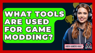 What Tools Are Used For Game Modding? - Video Gamers Vault