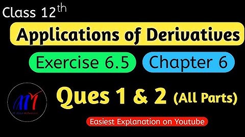 Chapter 6  Exercise 6.5 [ Ques 1 & 2 ( All Parts ) ] Application of Derivatives Class 12 Maths