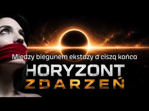 Między biegunem ekstazy a ciszą końca - Horyzont Zdarzeń
