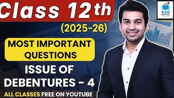Most Important Questions (Complete Chapter) | Issue of Debentures - 4 | Class 12 | Accounts