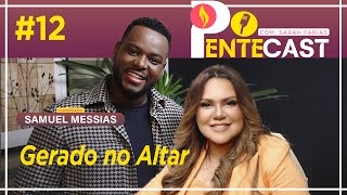 PENTECAST #12 - Sarah Farias com Samuel Messias - Gerado no Altar