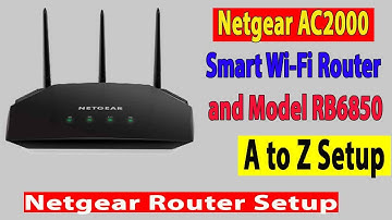 How to Setup The Netgear AC2000 Smart Wi-Fi Router and Model RB6850.