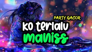 Download Lagu PARTY SENTAKK 🔥 KO TERLALU MANIS - PARTY GACORR MP3