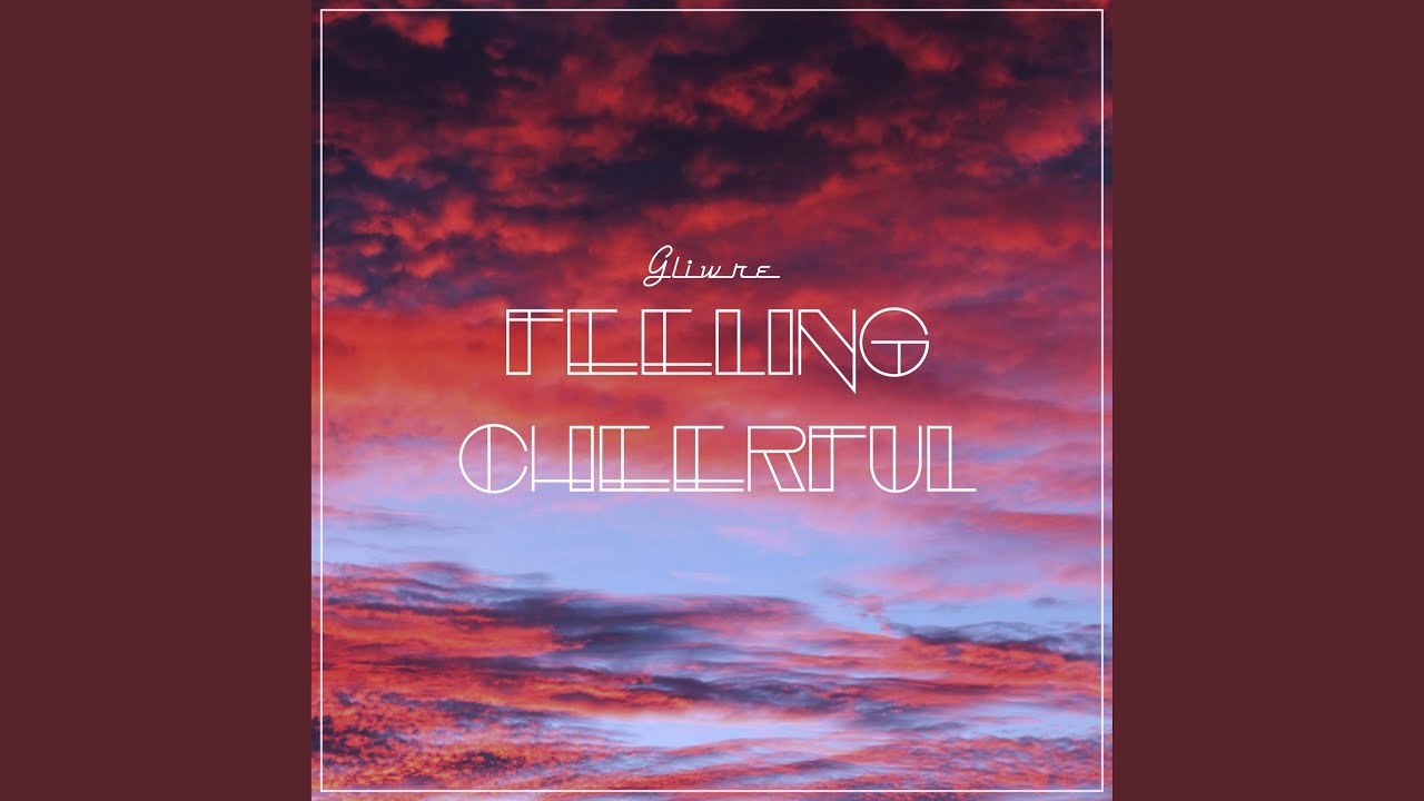 Watch Feeling Cheerful on YouTube Watch Feeling Cheerful on YouTube