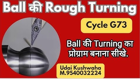 Learn to program the rough turning of the ball ll cycle 73 ll Ball Roughing ll Udai Kushwaha
