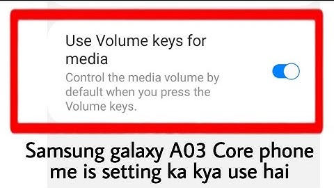 samsung galaxy A03 Core use volume keys for media settings kya hai ।। use volume keys for media