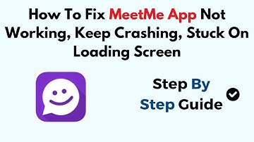 How To Fix MeetMe App Not Working, Keep Crashing, Stuck On Loading Screen