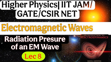 Lec 8|Radiation Presure of an EM Wave|Electromagnetic Waves|University Physics|