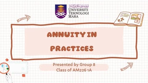 MAT402 VIDEO PRESENTATION ON HOW ANNUITIES ARE PRACTICED IN REAL LIFE.