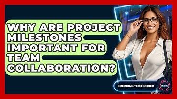 Why Are Project Milestones Important For Team Collaboration? - Emerging Tech Insider