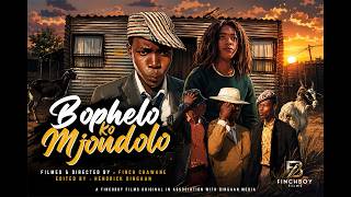 BOPHELO KO MJONDOLO | A FINCHBOY FILMS PRODUCTION | 2026 MOVIES