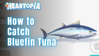 Catch Blue Fin Tuna Fast! | How to Get Blue Fin Tuna in Heartopia Fishing Guide