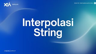 Learn Fundamental Python: Interpolation Strings (Python 102 - Workshop 2 | 01/03)