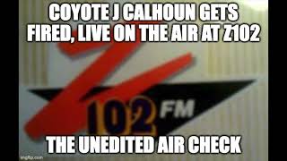 Coyote J Calhoun Gets Fired from Z102, Live On The Air, FULL UNEDITED AIRCHECK
