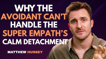 Why the Avoidant Can’t Handle the Super Empath’s Calm Detachment | Matthew Hussey