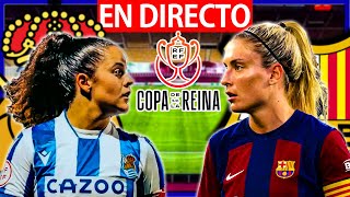 🔴FINAL COPA DE LA REINA | REAL SOCIEDAD vs FC BARCELONA EN VIVO | REAL SOCIEDAD vs BARÇA | BARÇA HOY