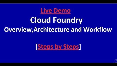 Cloud Foundry Overview,  Architecture and Workflow