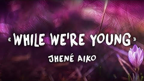 Thumbnail of While we're young lyrics video- Jhene Aiko
