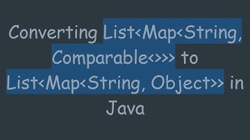 Converting List Map String, Comparable     to List Map String, Object   in Java