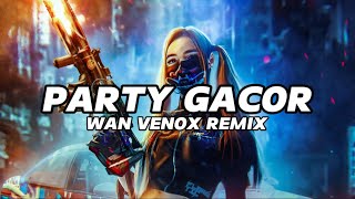 PARTY GACORR!!!! - FULL BASS (WAN VENOX REMIX) BASSGANGGA🔥🔥