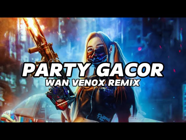 PARTY GACORR!!!! - FULL BASS (WAN VENOX REMIX) BASSGANGGA🔥🔥 class=