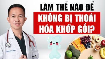 Làm sao để không bị thoái hóa khớp gối? | Bác Sĩ Trần Minh