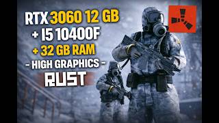 RUST - RTX 3060 12 GB + I5 10400F + 32 GB RAM - HIGH GRAPHICS