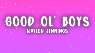 Waylon Jennings - Good Ol Boys (Lyrics)