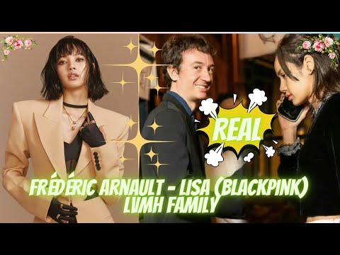 Lisa (BlackPink) and Frédéric Arnault, as well as the internal