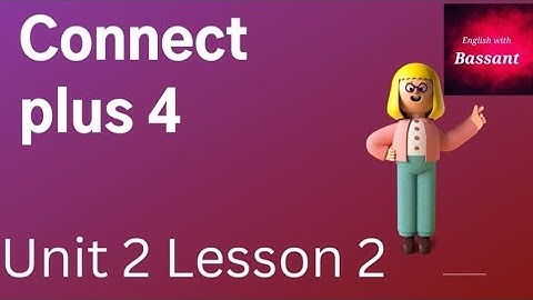Unit 2 Lesson 2 Connect Plus 4