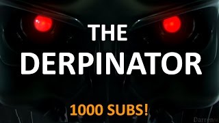 The Derpinator / 1000 subs! by Darren Wallace 91,686 views 9 years ago 38 seconds