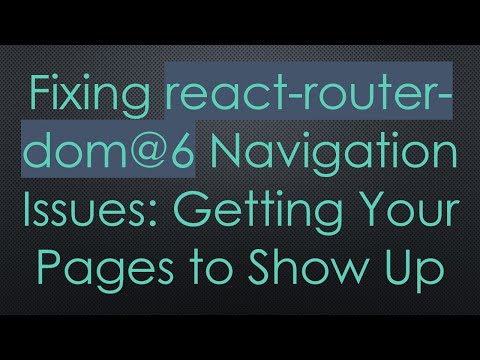 Fixing react-router-dom@6 Navigation
